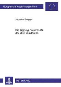 bokomslag Die Signing Statements Der Us-Praesidenten