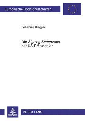 bokomslag Die Signing Statements Der Us-Praesidenten