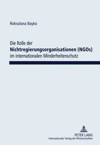 bokomslag Die Rolle Der Nichtregierungsorganisationen (Ngos) Im Internationalen Minderheitenschutz