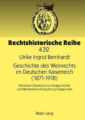 Ulrike Bernhardt, Jan Schröder - Geschichte Des Weinrechts Im Deutschen Kaiserreich (1871-1918), Inbunden