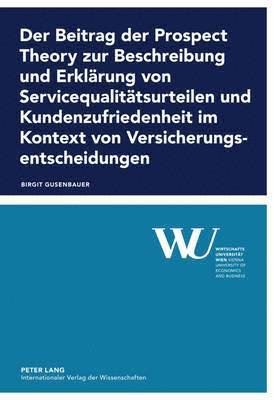 Beitrag Der Prospect Theory Zur Beschreibung Und Erklaerung Von Servicequalitaetsurteilen Und Kundenzufriedenheit Im Kontext Von Versicherungsentscheidungen