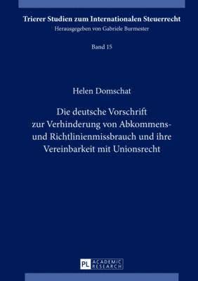 Helen Domschat, Gabriele Burmester - Deutsche Vorschrift Zur Verhinderung Von Abkommens- Und Richtlinienmissbrauch Und Ihre Vereinbarkeit Mit Unionsrecht, Inbunden