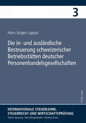 Die In- Und Auslaendische Besteuerung Schweizerischer Betriebsstaetten Deutscher Personenhandelsgesellschaften 1