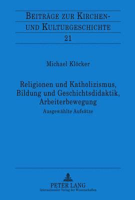 bokomslag Religionen Und Katholizismus, Bildung Und Geschichtsdidaktik, Arbeiterbewegung