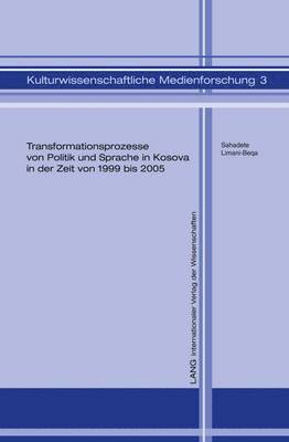 bokomslag Transformationsprozesse Von Politik Und Sprache in Kosova in Der Zeit Von 1999 Bis 2005