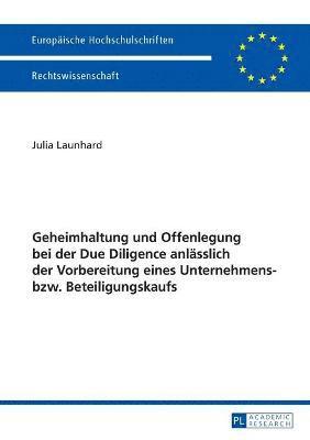 Julia Launhard - Geheimhaltung und Offenlegung bei der Due Diligence anlaesslich der Vorbereitung eines Unternehmens- bzw. Beteiligungskaufs, Häftad
