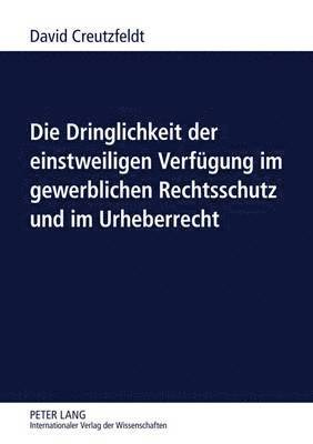 Die Dringlichkeit Der Einstweiligen Verfuegung Im Gewerblichen Rechtsschutz Und Im Urheberrecht 1