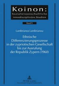 bokomslag Ethnische Differenzierungsprozesse in Der Zypriotischen Gesellschaft Bis Zur Ausrufung Der Republik Zypern (1960)