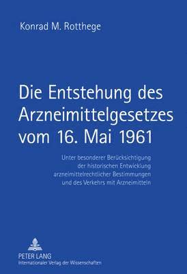 bokomslag Die Entstehung Des Arzneimittelgesetzes Vom 16. Mai 1961