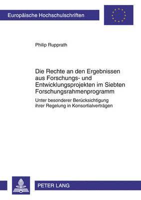 Die Rechte an Den Ergebnissen Aus Forschungs- Und Entwicklungsprojekten Im Siebten Forschungsrahmenprogramm 1