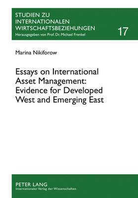 Essays on International Asset Management: Evidence for Developed West and Emerging East 1