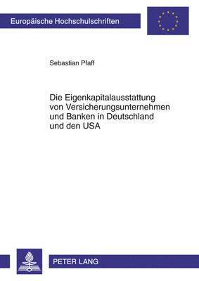 bokomslag Die Eigenkapitalausstattung Von Versicherungsunternehmen Und Banken in Deutschland Und Den USA