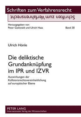 bokomslag Die Deliktische Grundanknuepfung Im Ipr Und Izvr