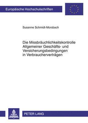 bokomslag Die Missbraeuchlichkeitskontrolle Allgemeiner Geschaefts- Und Versicherungsbedingungen in Verbrauchervertraegen