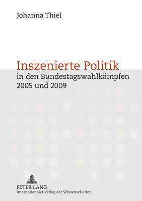 Inszenierte Politik in Den Bundestagswahlkaempfen 2005 Und 2009 1