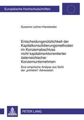 bokomslag Entscheidungsnuetzlichkeit Der Kapitalkonsolidierungsmethoden Im Konzernabschluss Nicht Kapitalmarktorientierter Oesterreichischer Konzernunternehmen