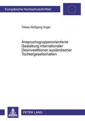 bokomslag Anspruchsgruppenorientierte Gestaltung Internationaler Desinvestitionen Auslaendischer Tochtergesellschaften