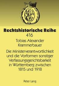 bokomslag Die Ministerverantwortlichkeit Und Die Vorformen Sonstiger Verfassungsgerichtsbarkeit in Wuerttemberg Zwischen 1815 Und 1918
