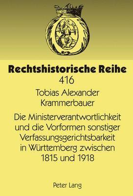 bokomslag Die Ministerverantwortlichkeit Und Die Vorformen Sonstiger Verfassungsgerichtsbarkeit in Wuerttemberg Zwischen 1815 Und 1918