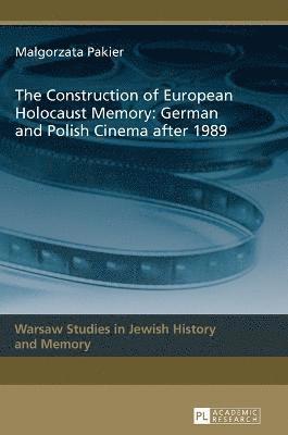The Construction of European Holocaust Memory: German and Polish Cinema after 1989 1