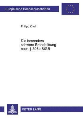 Philipp Knoll - Die Besonders Schwere Brandstiftung Nach § 306b Stgb, Häftad