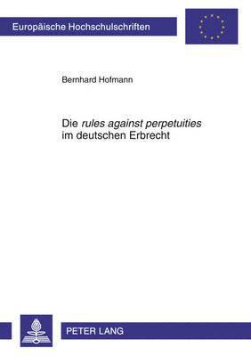 Bernhard Hofmann - Die «Rules Against Perpetuities» Im Deutschen Erbrecht, Häftad