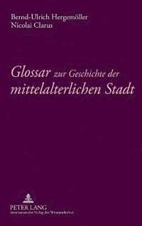 bokomslag Glossar zur Geschichte der mittelalterlichen Stadt