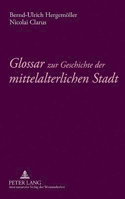 bokomslag Glossar zur Geschichte der mittelalterlichen Stadt