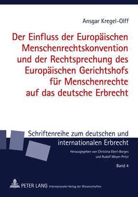 bokomslag Der Einfluss Der Europaeischen Menschenrechtskonvention Und Der Rechtsprechung Des Europaeischen Gerichtshofs Fuer Menschenrechte Auf Das Deutsche Erbrecht