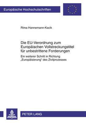 bokomslag Die Eu-Verordnung Zum Europaeischen Vollstreckungstitel Fuer Unbestrittene Forderungen