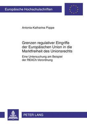Grenzen Regulativer Eingriffe Der Europaeischen Union in Die Marktfreiheit Des Unionsrechts 1