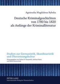 bokomslag Deutsche Kriminalgeschichten Von 1780 Bis 1820 ALS Anfaenge Der Kriminalliteratur