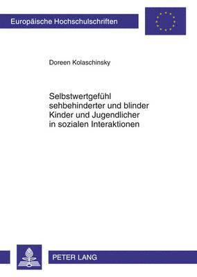 Doreen Kolaschinsky - Selbstwertgefuehl Sehbehinderter Und Blinder Kinder Und Jugendlicher in Sozialen Interaktionen, Häftad