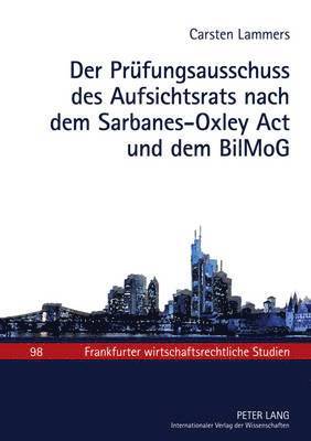 Der Pruefungsausschuss Des Aufsichtsrats Nach Dem Sarbanes-Oxley ACT Und Dem Bilmog 1