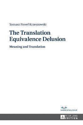 The Translation Equivalence Delusion 1