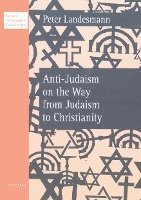 bokomslag Anti-Judaism on the Way from Judaism to Christianity