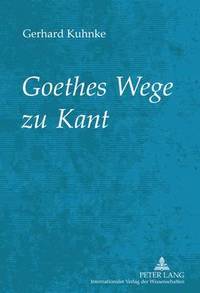 bokomslag Goethes Wege Zu Kant