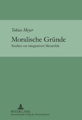 Tobias Meyer - Moralische Gruende, Inbunden