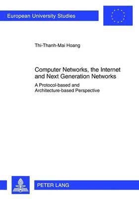 Thi-Thanh-Mai Hoang - Computer Networks, the Internet and Next Generation Networks, Häftad