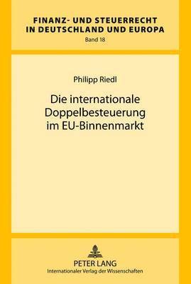 Philipp Riedl, Rainer Wernsmann - Die Internationale Doppelbesteuerung Im Eu-Binnenmarkt, Inbunden