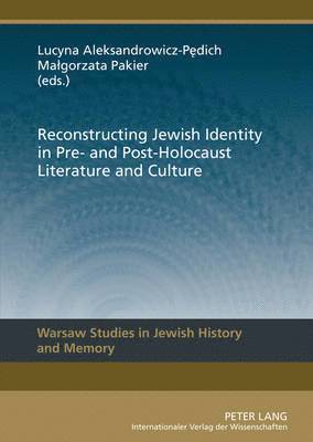 Reconstructing Jewish Identity in Pre- and Post-Holocaust Literature and Culture 1
