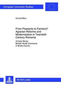 bokomslag From Peasants to Farmers? Agrarian Reforms and Modernisation in Twentieth Century Romania