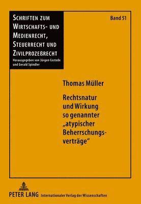 Thomas Müller, Gerald Spindler - Rechtsnatur Und Wirkung So Genannter «Atypischer Beherrschungsvertraege», Inbunden