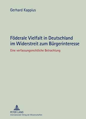 bokomslag Foederale Vielfalt in Deutschland Im Widerstreit Zum Buergerinteresse