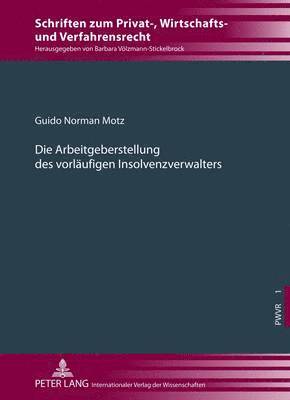 Guido Norman Motz, Barbara Völzmann-Stickelbrock - Die Arbeitgeberstellung Des Vorlaeufigen Insolvenzverwalters, Inbunden