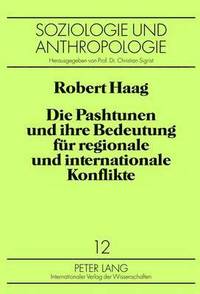 bokomslag Die Pashtunen Und Ihre Bedeutung Fuer Regionale Und Internationale Konflikte