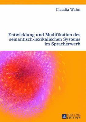 Entwicklung Und Modifikation Des Semantisch-Lexikalischen Systems Im Spracherwerb 1