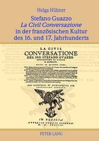 bokomslag Stefano Guazzo La Civil Conversazione in Der Franzoesischen Kultur Des 16. Und 17. Jahrhunderts