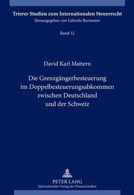 David Mattern, Gabriele Burmester - Grenzgaengerbesteuerung Im Doppelbesteuerungsabkommen Zwischen Deutschland Und Der Schweiz, Inbunden