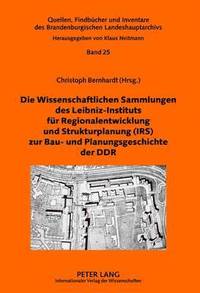 bokomslag Die Wissenschaftlichen Sammlungen Des Leibniz-Instituts Fuer Regionalentwicklung Und Strukturplanung (Irs) Zur Bau- Und Planungsgeschichte Der Ddr